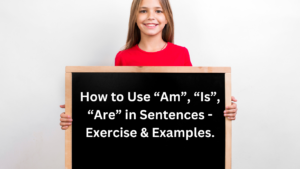 How to Use Am, Is, Are in Sentences - Exercise & Examples